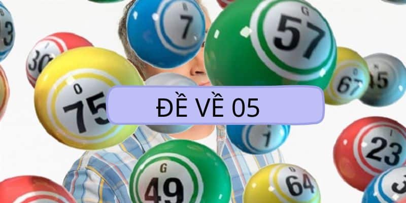 Đề về 05 là phương pháp đánh loto hiệu quả