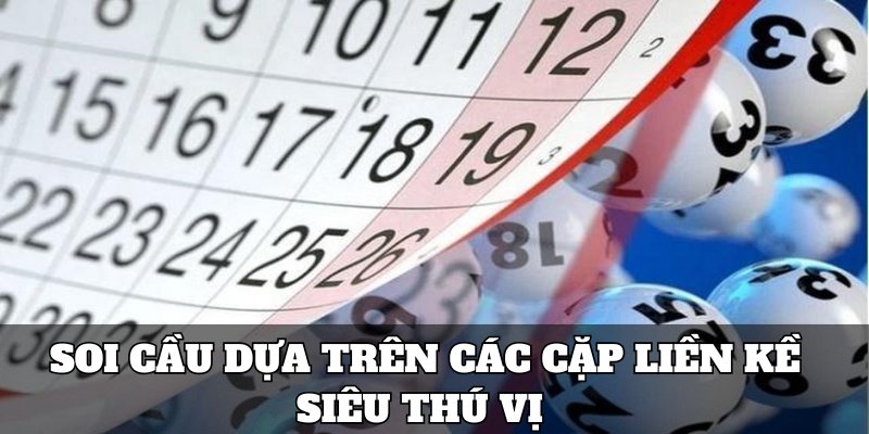 Soi cầu dựa trên các cặp liền kề siêu thú vị 