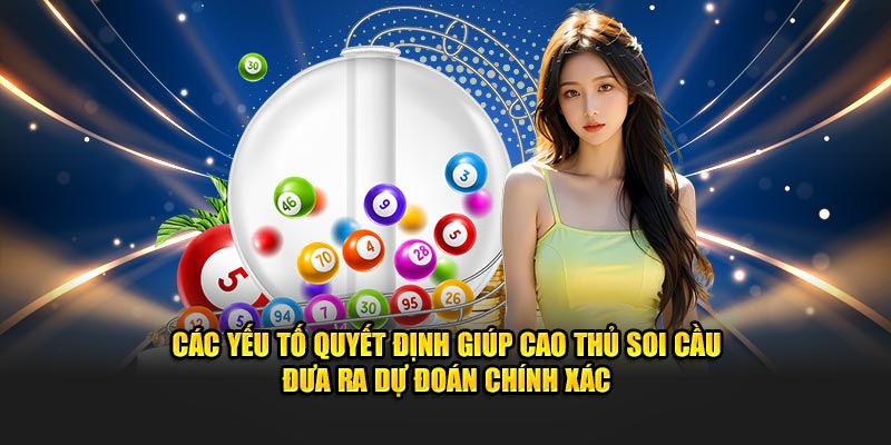 Các yếu tố quyết định giúp cao thủ soi cầu đưa ra dự đoán chính xác