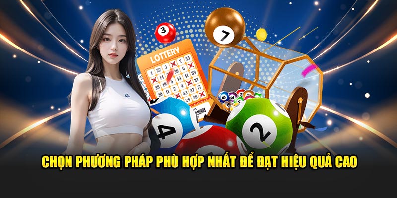 Chọn phương pháp phù hợp đảm bảo đạt hiệu quả cao 