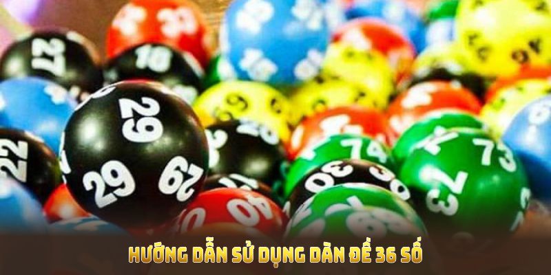 Hướng dẫn sử dụng Dàn đề 36 số đúng cách, tăng tỷ lệ thắng