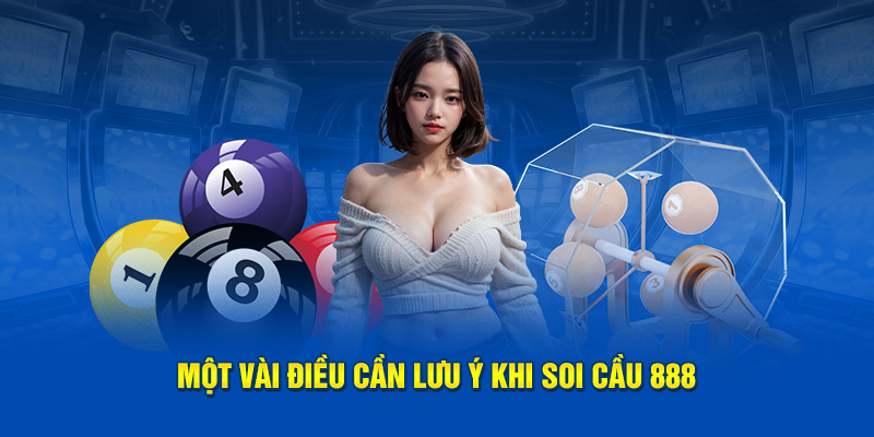 Một vài điều cần lưu ý khi soi cầu 888