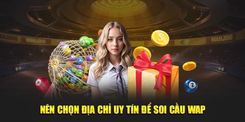 Nên chọn địa chỉ uy tín để soi cầu Wap