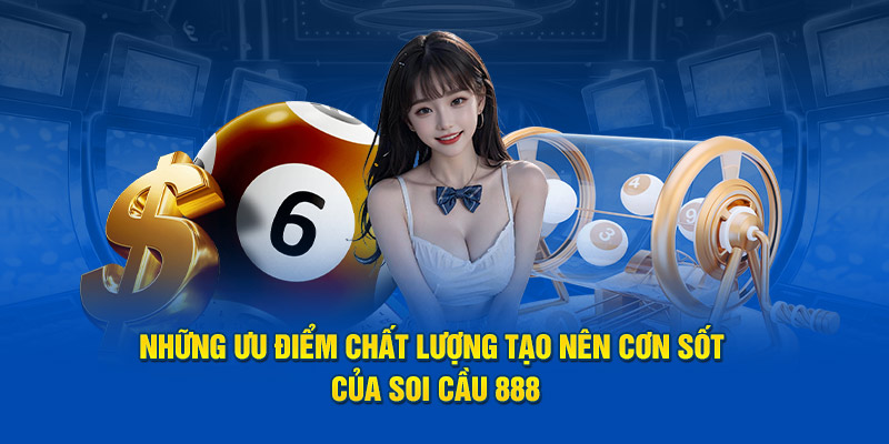 Những ưu điểm chất lượng tạo nên cơn sốt của soi cầu 888