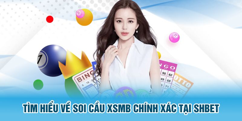 Tìm hiểu về soi cầu xsmb chính xác tại SHBET