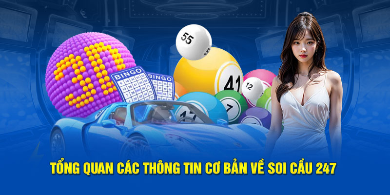 Tổng quan các thông tin cơ bản về soi cầu 247