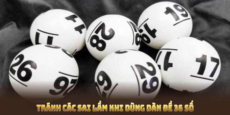 Tránh các sai lầm khi dùng Dàn đề 36 số để bảo toàn vốn